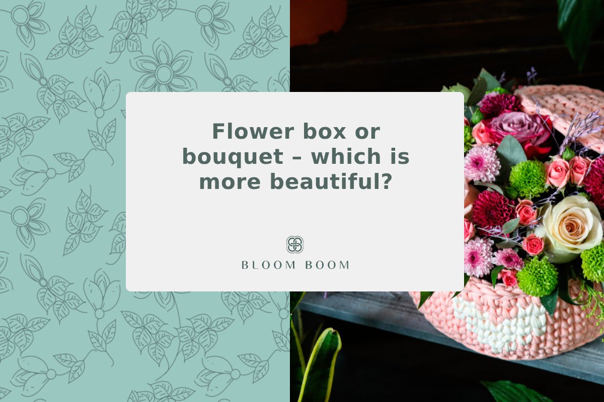 Flower box or bouquet – which is more beautiful?