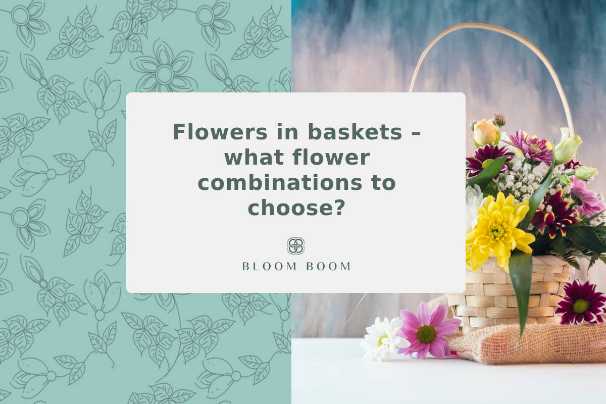 Flowers in baskets – what flower combinations to choose?