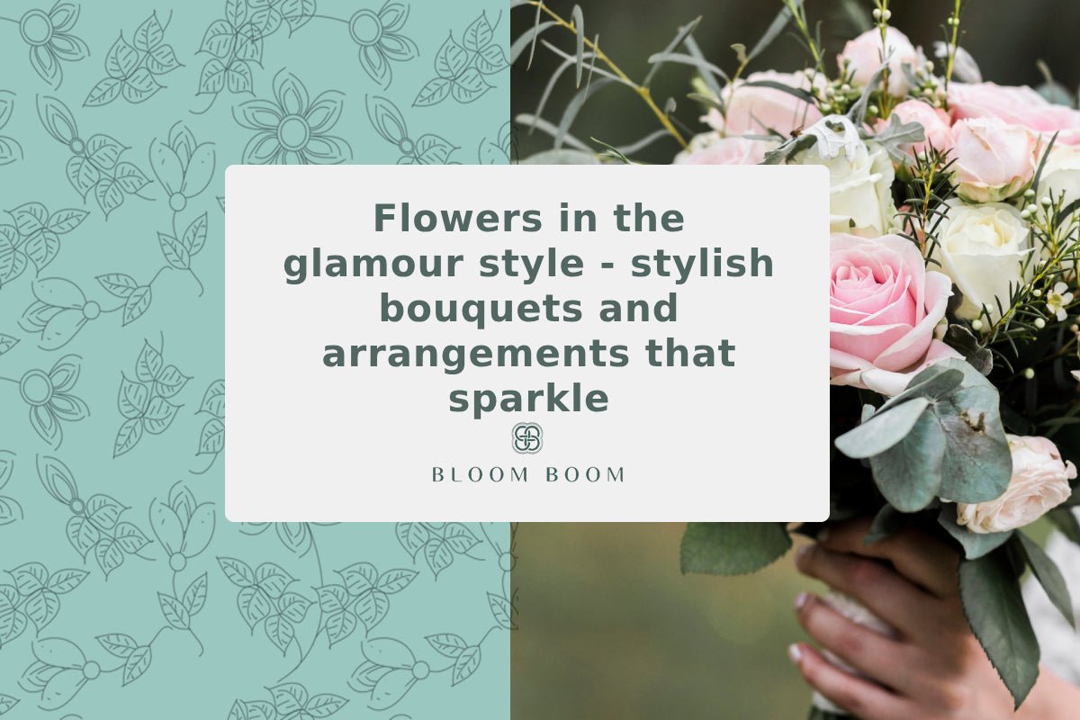 Flowers in the glamour style - stylish bouquets and arrangements that sparkle