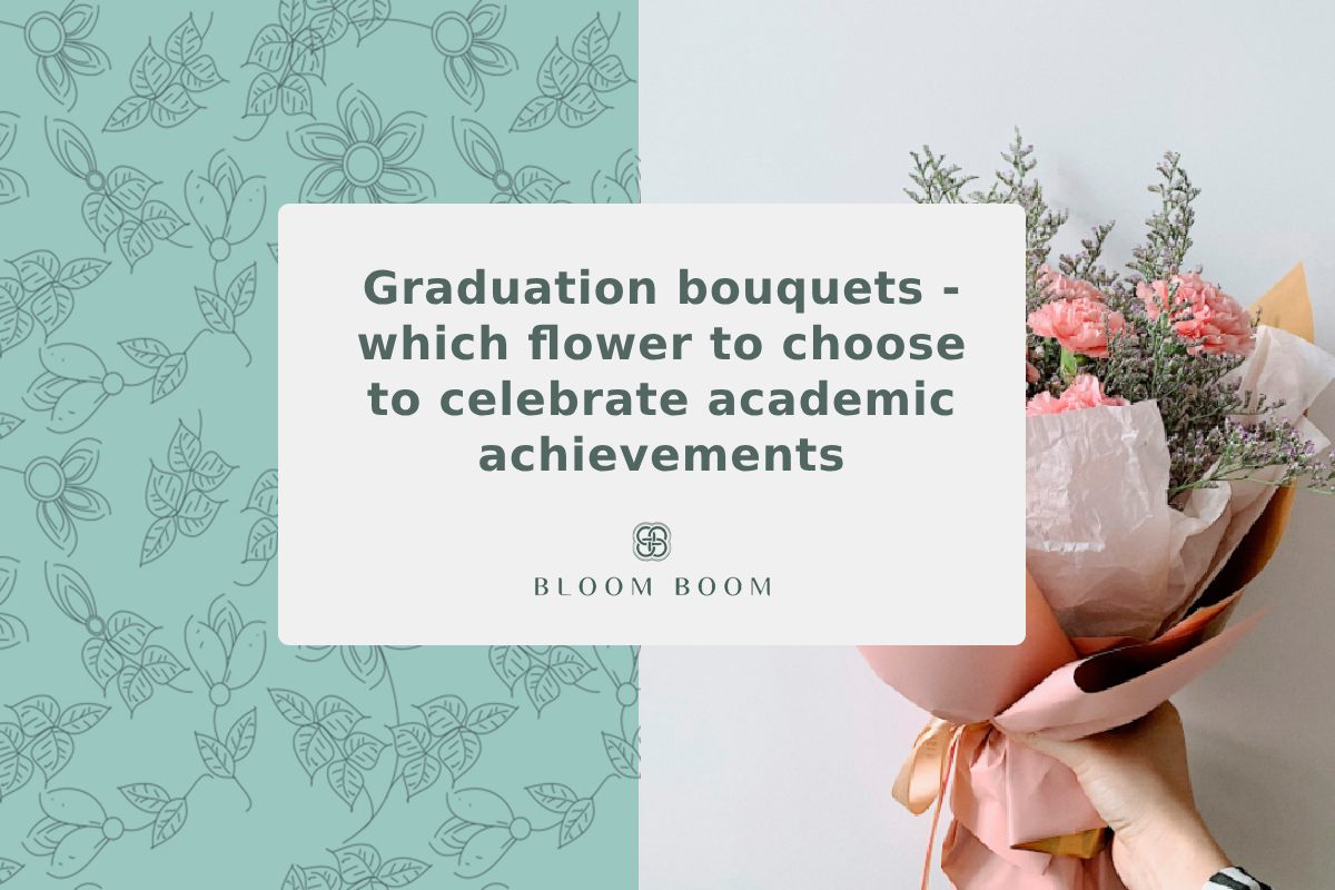 Graduation bouquets - which flower to choose to celebrate academic achievements
