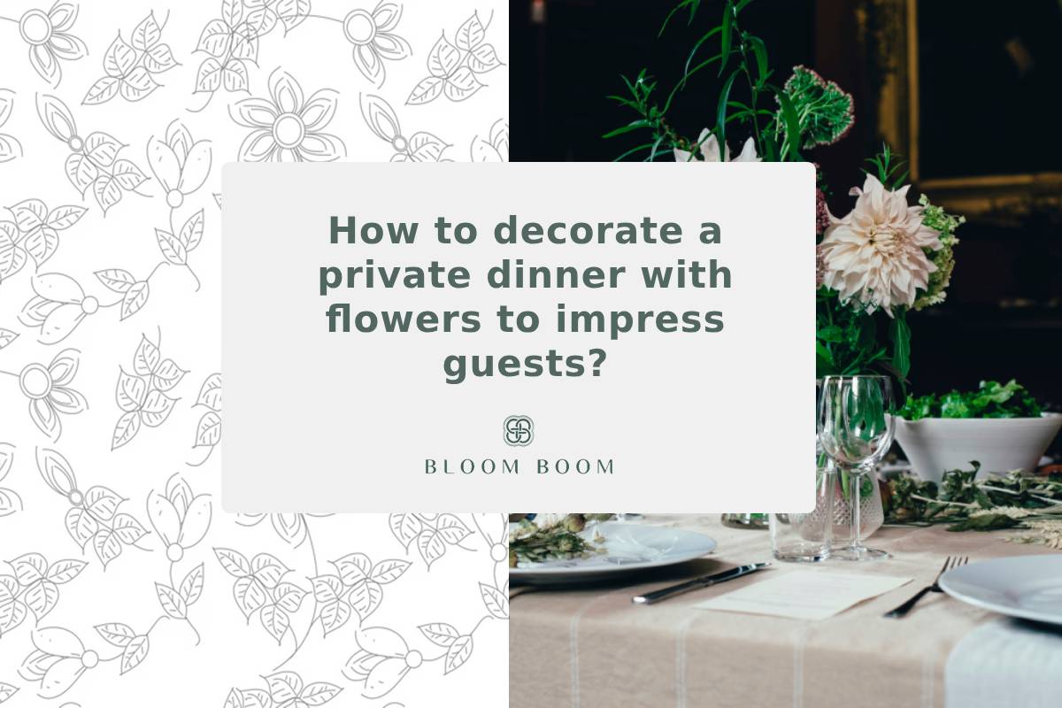 How to decorate a private dinner with flowers to impress guests?