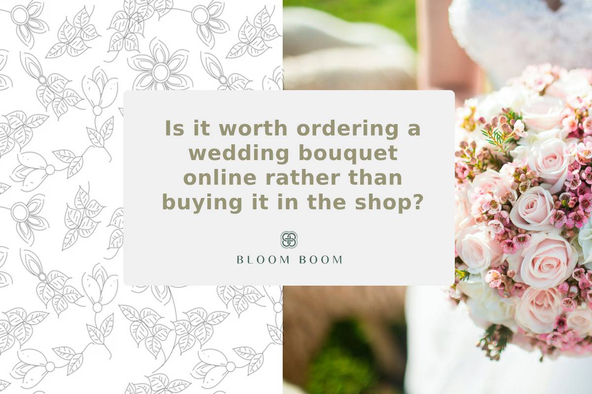 Is it worth ordering a wedding bouquet online rather than buying it in the shop?