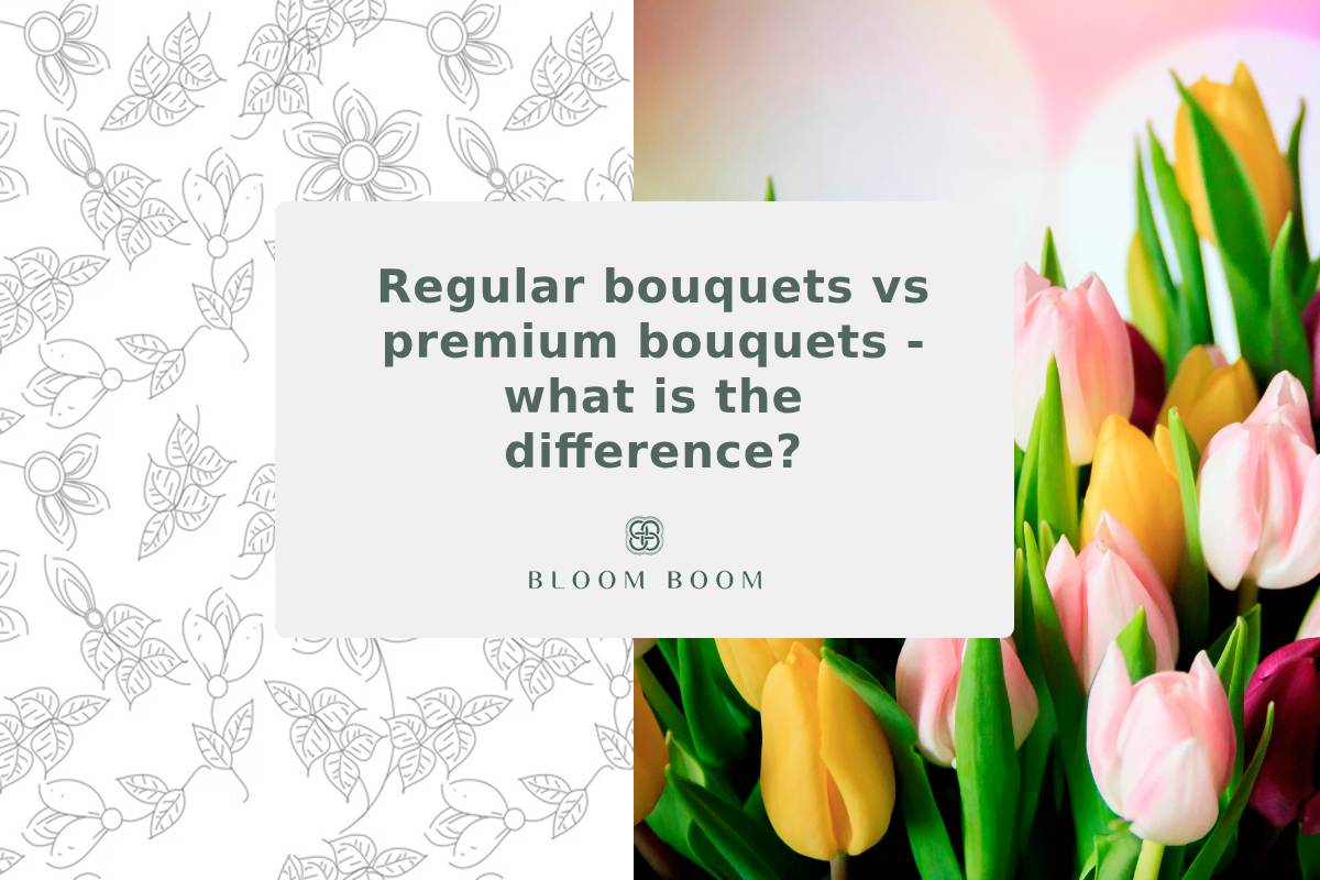Regular bouquets vs premium bouquets - what is the difference?