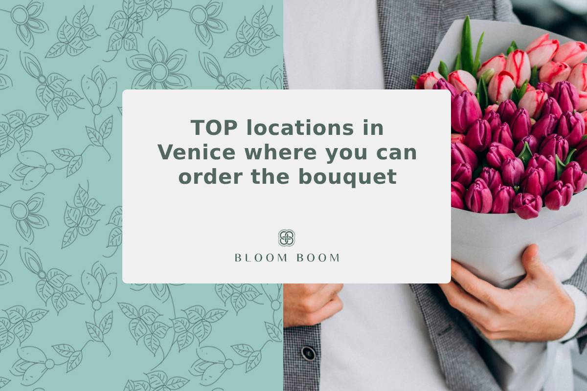 TOP locations in Venice where you can order the bouquet