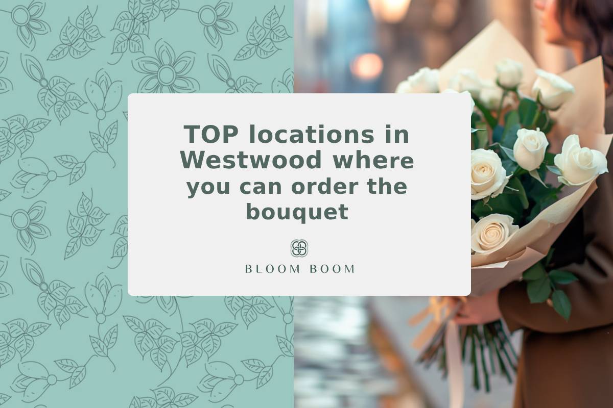 TOP locations in Westwood where you can order the bouquet