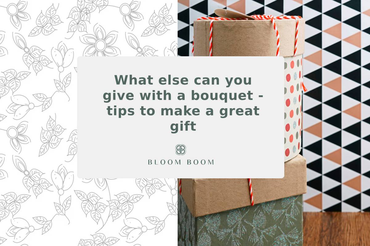 What else can you give with a bouquet - tips to make a great gift