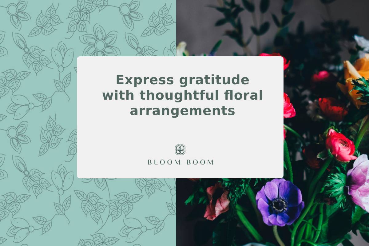 Express gratitude with thoughtful floral arrangements
