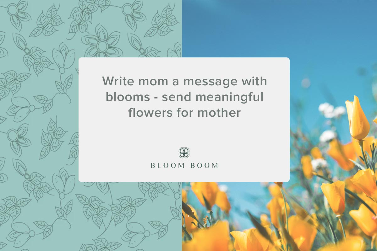 Write mom a message with blooms - send meaningful flowers for mother