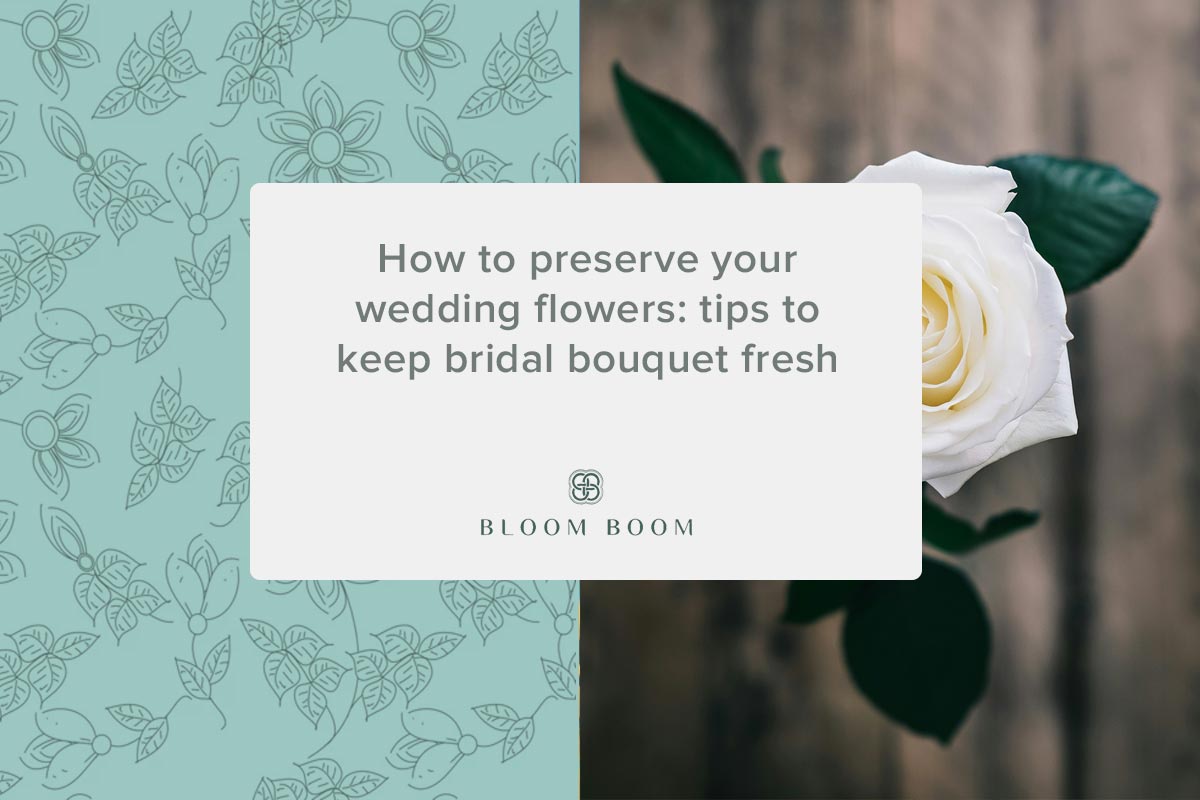 How to preserve your wedding flowers: tips to keep bridal bouquet fresh