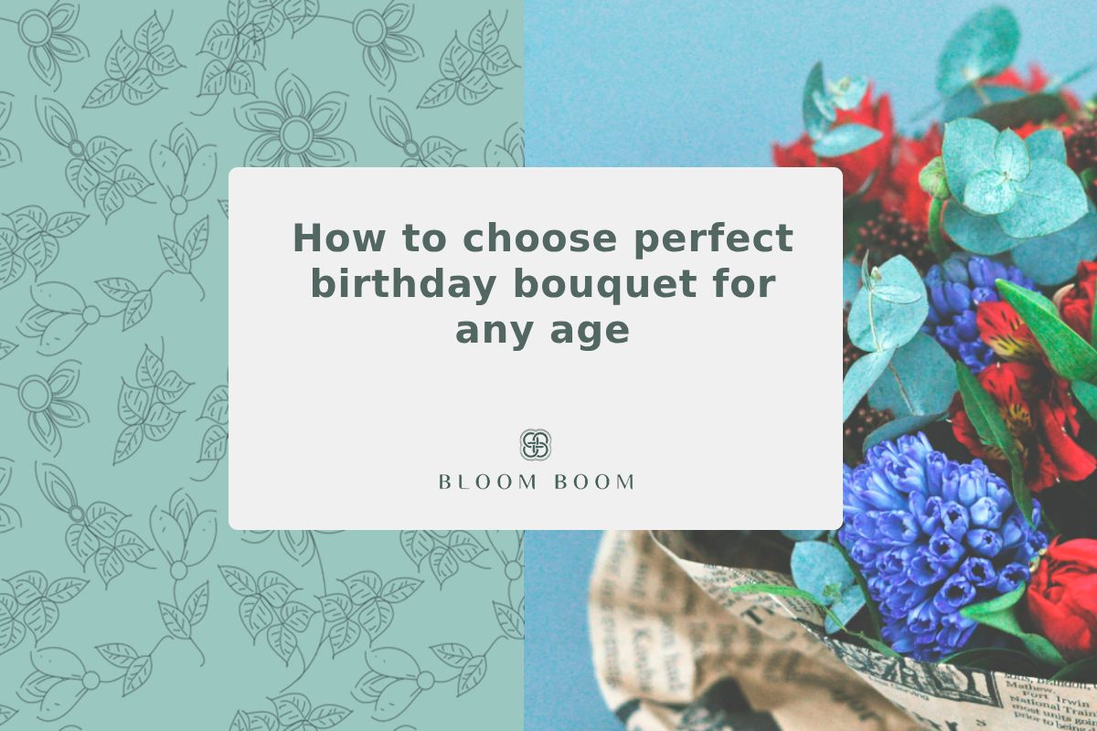 How to choose perfect birthday bouquet for any age