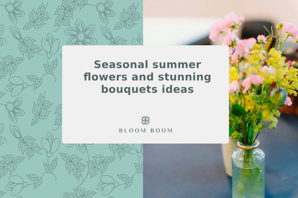 Seasonal summer flowers and stunning bouquets ideas