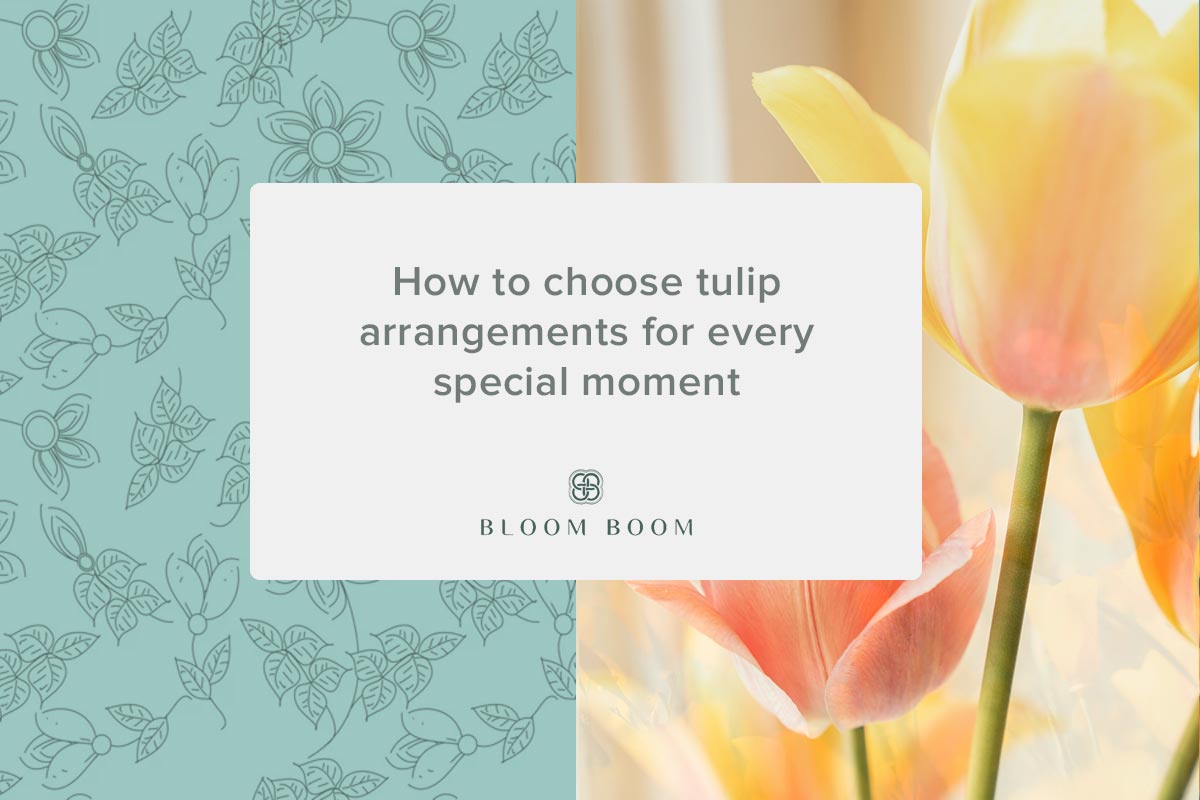 How to choose tulip arrangements for every special moment