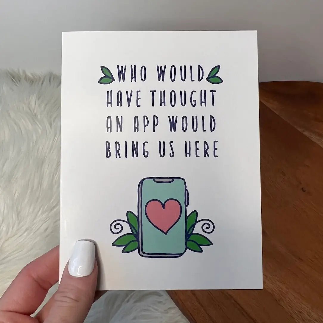 "Who Would Have Thought An App Would Bring Us Here" Card