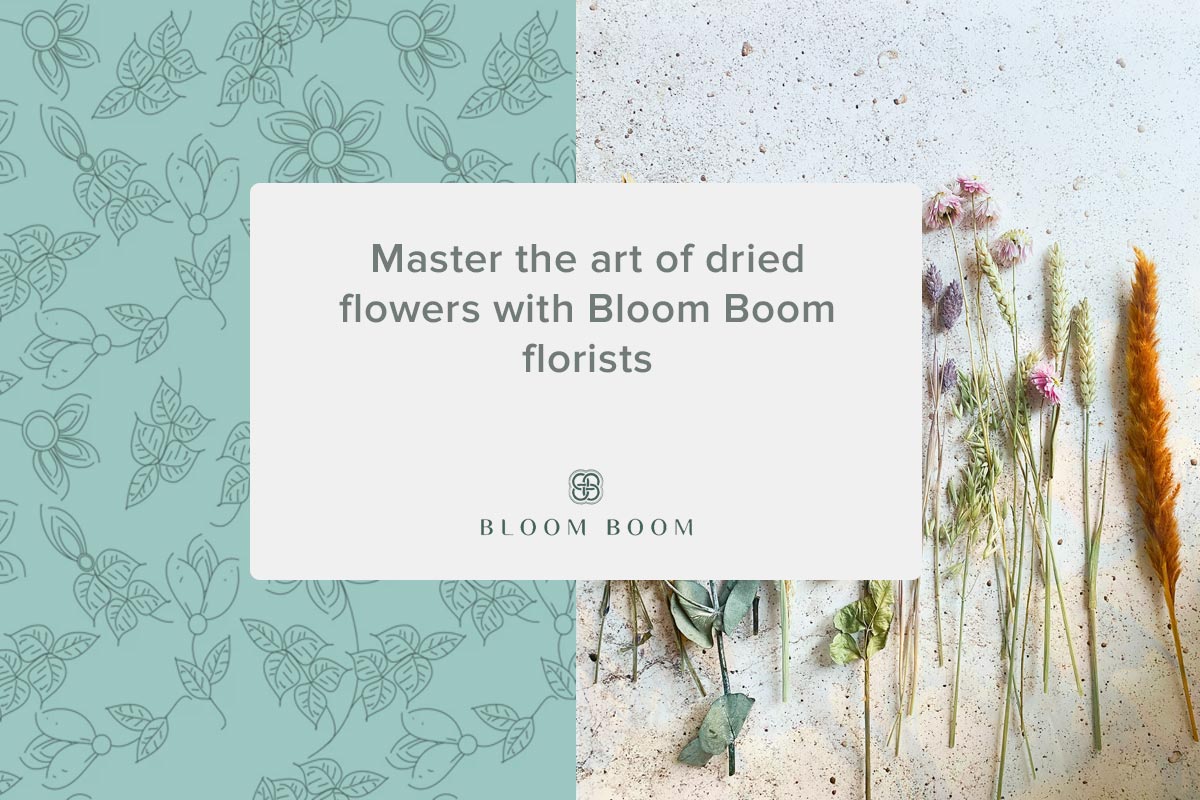 Master the art of dried flowers with Bloom Boom florists