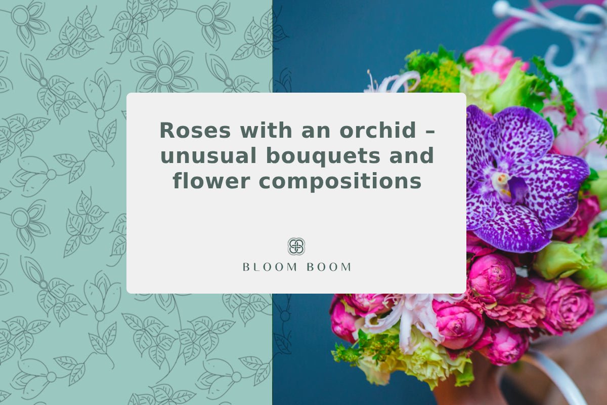 Roses with an orchid – unusual bouquets and flower compositions