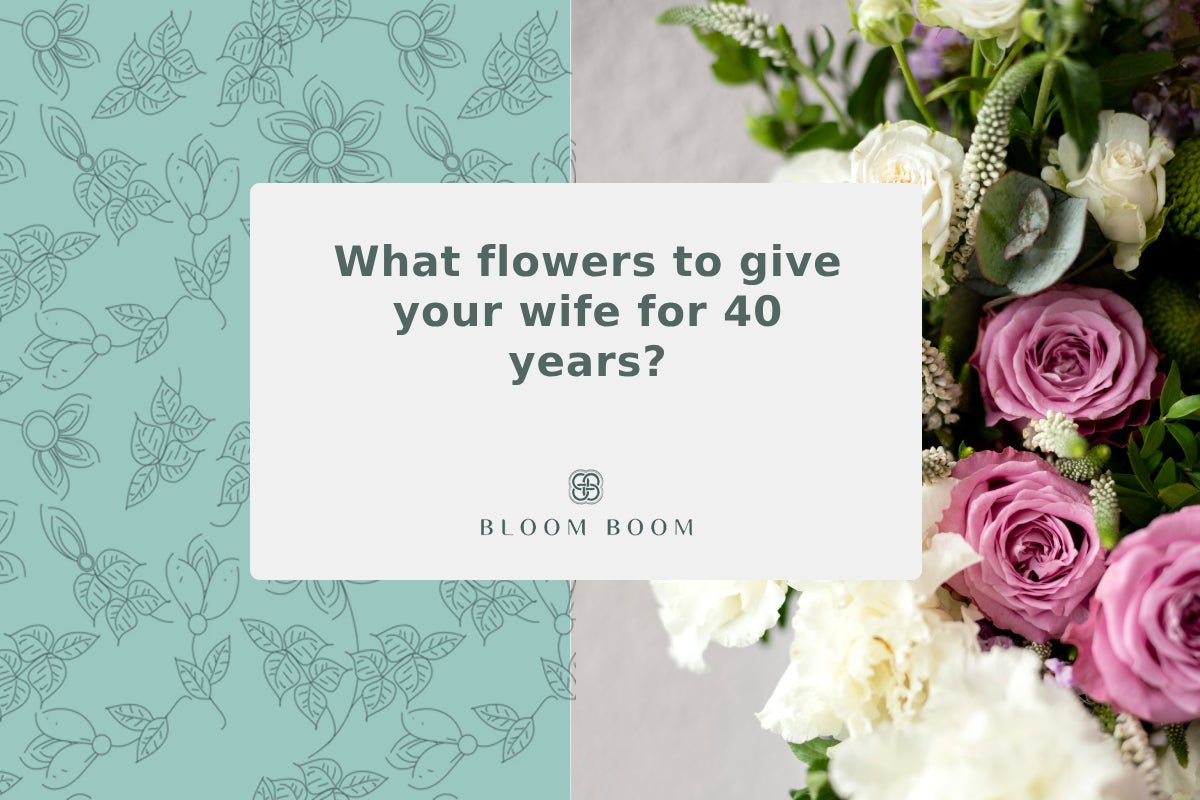What flowers to give your wife for 40 years?